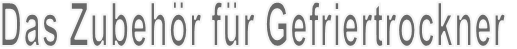 Das Zubehör für Gefriertrockner
